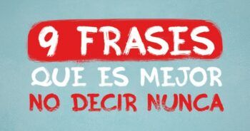 9 Frases que es mejor no decir nunca