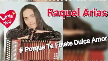 Raquel Arias: Me Han Ofrecido Hasta 20 Millones De Pesos Si Toco “¿Por Qué Te Fuiste Dulce Amor?”