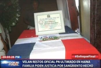 Velan restos oficial PN ultimado en Haina, familiares piden justicia por el hecho
