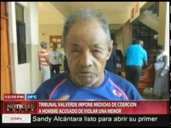 Imponen coerción a anciano acusado de violar una menor en Valverde