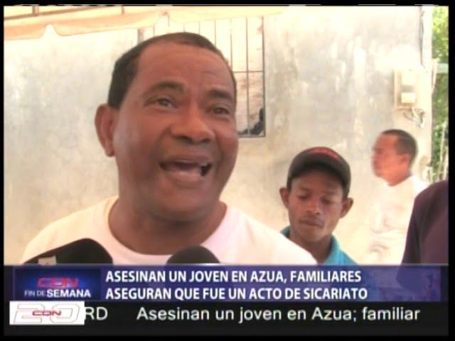 Asesinan un joven en Azua; familiares aseguran que fue un acto de sicariato
