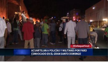 Acuartelan a policías y militares por paro convocado en el Gran Santo Domingo